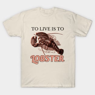 To live is to Lobster T-Shirt